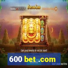 600 bet .com